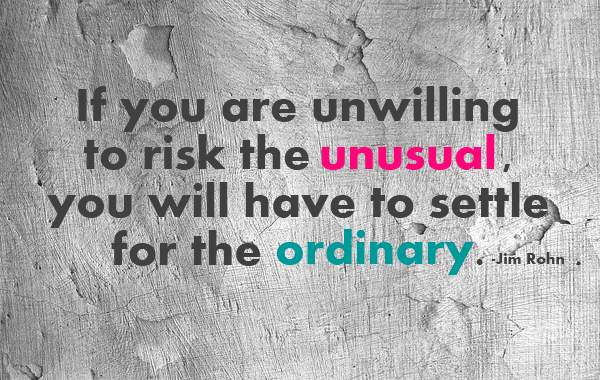 Risk The Unusual.